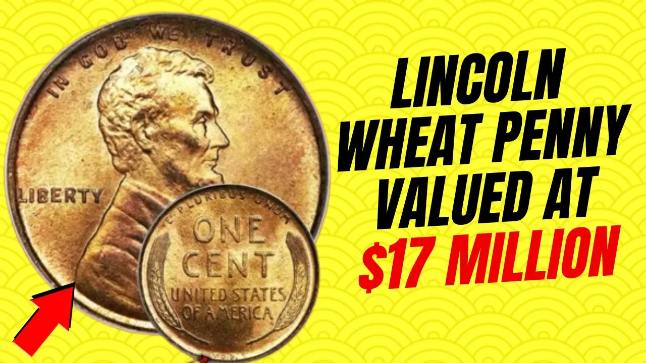 Lincoln Wheat Penny Valued at $17 Million